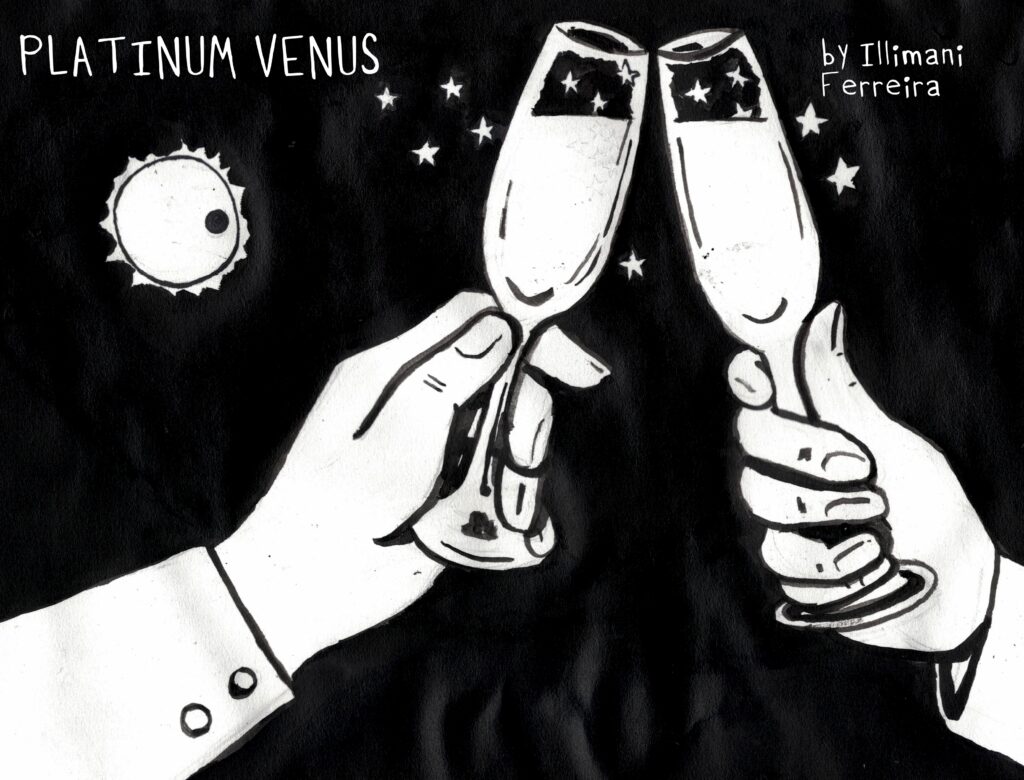 A black and white image shows two hands toasting, their glasses surrounded by stars. In the distance, the sun looms, a black dot creating a silhouette against the blazing light. The image is charming, but haunting. The text reads: Platinum Venus by Illimani Ferreira, art by Sara Century