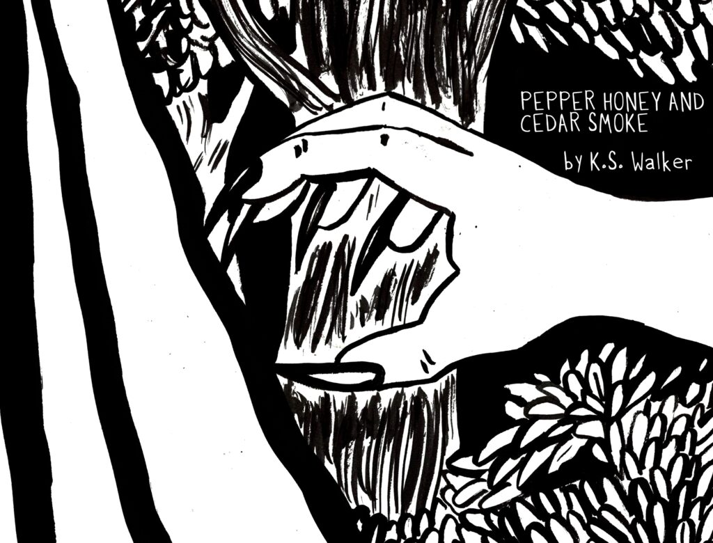 A black and white image shows a clawed hand of a demon reaching for the skirts of a person who is trying to escape. They are surrounded by foliage and the text reads: Pepper Honey and Cedar Smoke by K.S. Walker, art by Sara Century