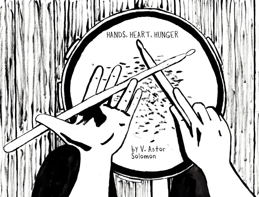 A black and white drawing shows a drum and two hands holding the sticks, in motion, as if they are beating the drum. The text reads: "Hands, Heart, Hunger," by V. Astor Solomon, art by Sara Century