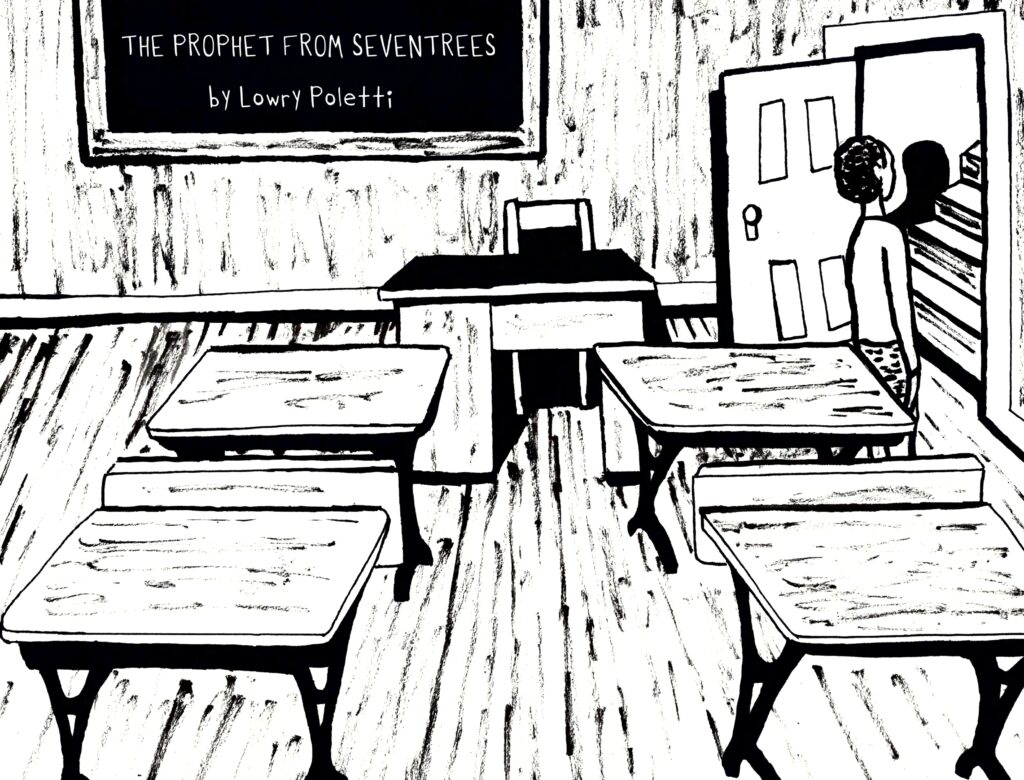 A black and white image that shows a classroom with desks, a blackboard, and someone facing away. Wood grain everywhere. The text reads: "The Prophet from Seventrees" by Lowry Poletti, art by Sara Century